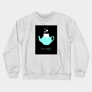 "You are everything." - Pam's Teapot Crewneck Sweatshirt